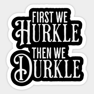 First We Hurkle Then We Durkle, funny take on Scottish slang for staying in bed being lazy instead of getting up. Sticker